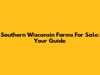 Southern Wisconsin Farms For Sale: Your Guide