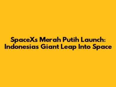 SpaceX's Merah Putih Launch: Indonesia's Giant Leap Into Space