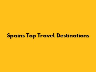Spain's Top Travel Destinations