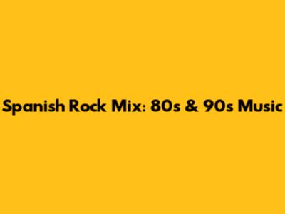 Spanish Rock Mix: 80s & 90s Music
