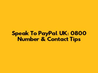 Speak To PayPal UK: 0800 Number & Contact Tips