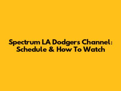 Spectrum LA Dodgers Channel: Schedule & How To Watch