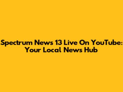 Spectrum News 13 Live On YouTube: Your Local News Hub