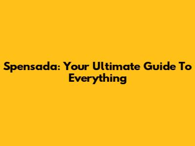 Spensada: Your Ultimate Guide To Everything