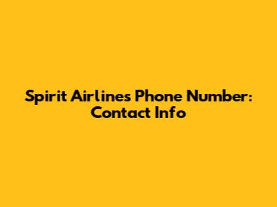 Spirit Airlines Phone Number: Contact Info
