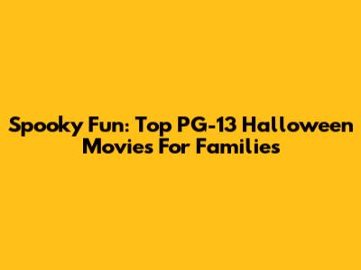 Spooky Fun: Top PG-13 Halloween Movies For Families