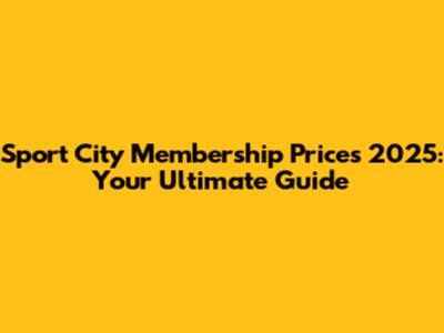 Sport City Membership Prices 2025: Your Ultimate Guide