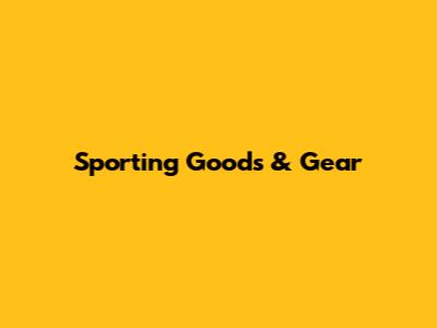 Sporting Goods & Gear