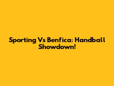 Sporting Vs Benfica: Handball Showdown!