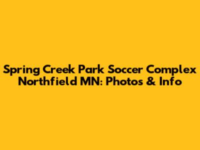 Spring Creek Park Soccer Complex Northfield MN: Photos & Info