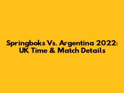 Springboks Vs. Argentina 2022: UK Time & Match Details