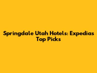 Springdale Utah Hotels: Expedia's Top Picks