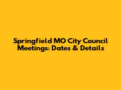 Springfield MO City Council Meetings: Dates & Details