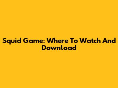 Squid Game: Where To Watch And Download