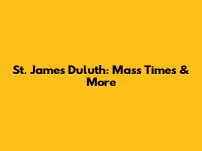 St. James Duluth: Mass Times & More