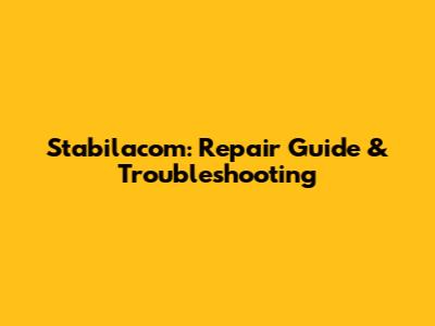 Stabilacom: Repair Guide & Troubleshooting