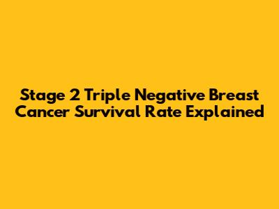 Stage 2 Triple Negative Breast Cancer Survival Rate Explained