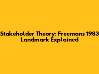 Stakeholder Theory: Freeman's 1983 Landmark Explained