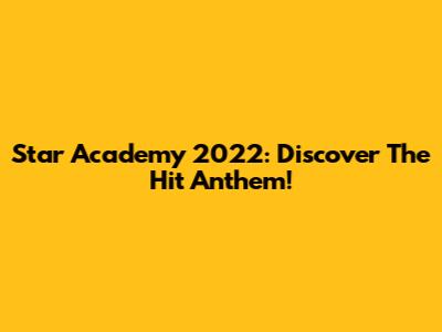 Star Academy 2022: Discover The Hit Anthem!