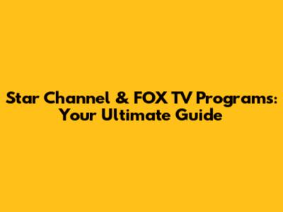 Star Channel & FOX TV Programs: Your Ultimate Guide