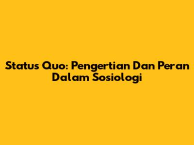 Status Quo: Pengertian Dan Peran Dalam Sosiologi