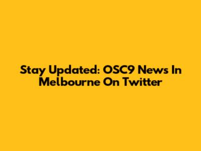 Stay Updated: OSC9 News In Melbourne On Twitter