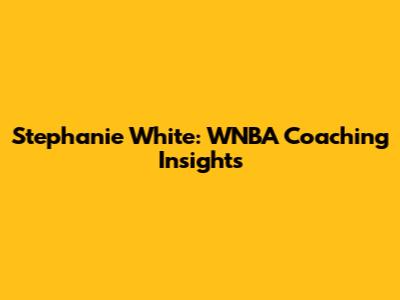 Stephanie White: WNBA Coaching Insights