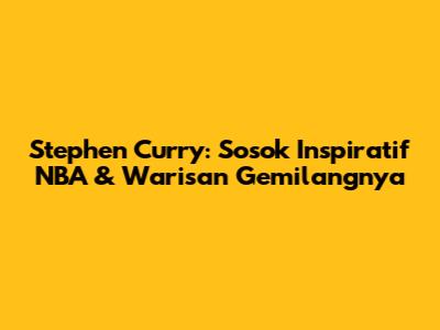 Stephen Curry: Sosok Inspiratif NBA & Warisan Gemilangnya