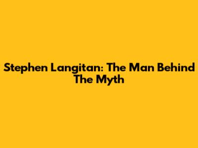 Stephen Langitan: The Man Behind The Myth
