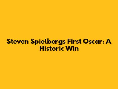 Steven Spielberg's First Oscar: A Historic Win