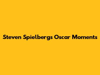 Steven Spielberg's Oscar Moments