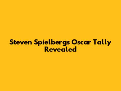 Steven Spielberg's Oscar Tally Revealed