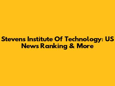 Stevens Institute Of Technology: US News Ranking & More