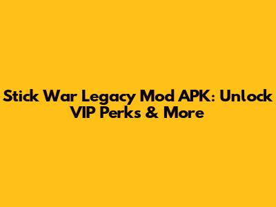 Stick War Legacy Mod APK: Unlock VIP Perks & More