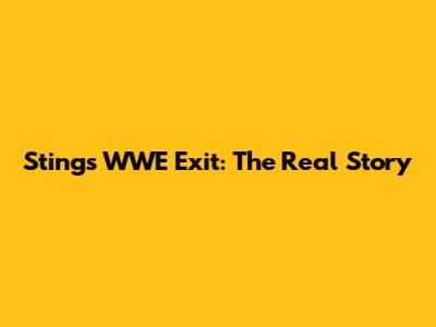Sting's WWE Exit: The Real Story