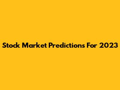 Stock Market Predictions For 2023