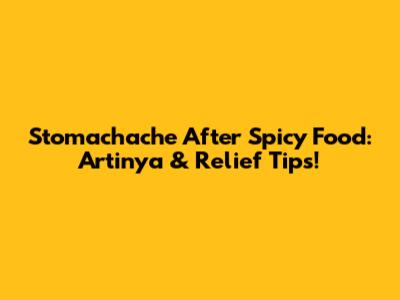 Stomachache After Spicy Food: Artinya & Relief Tips!