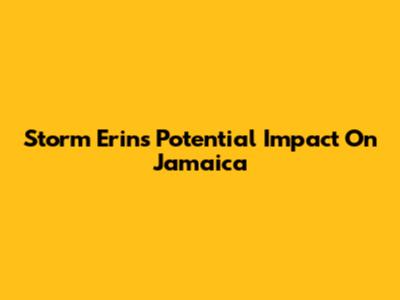 Storm Erin's Potential Impact On Jamaica