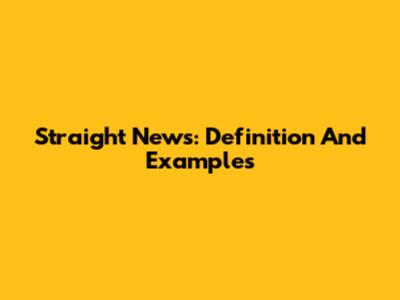 Straight News: Definition And Examples