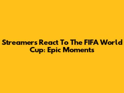 Streamers React To The FIFA World Cup: Epic Moments