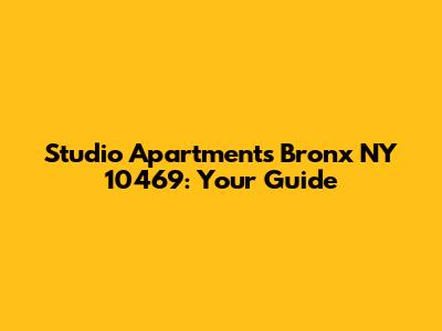 Studio Apartments Bronx NY 10469: Your Guide