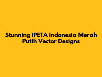Stunning IPETA Indonesia Merah Putih Vector Designs