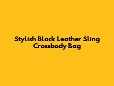 Stylish Black Leather Sling Crossbody Bag