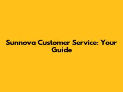 Sunnova Customer Service: Your Guide