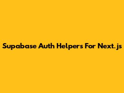 Supabase Auth Helpers For Next.js