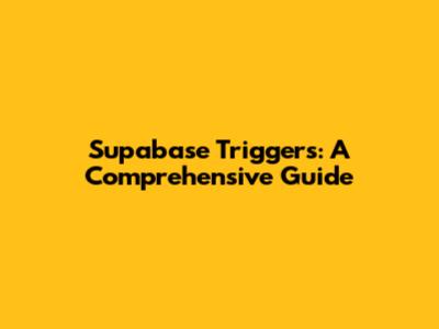 Supabase Triggers: A Comprehensive Guide