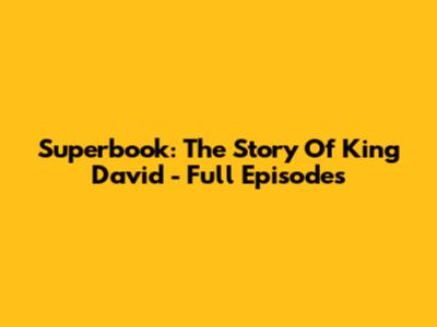 Superbook: The Story Of King David - Full Episodes