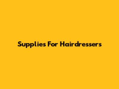 Supplies For Hairdressers