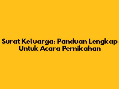 Surat Keluarga: Panduan Lengkap Untuk Acara Pernikahan