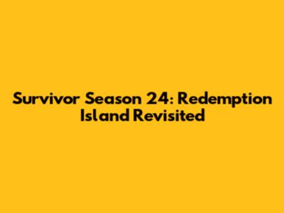 Survivor Season 24: Redemption Island Revisited